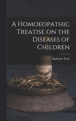 Homoeopathic Treatise on the Diseases of Children