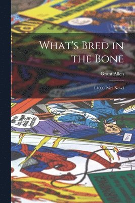 Grant Allen - What's Bred in the Bone, Häftad