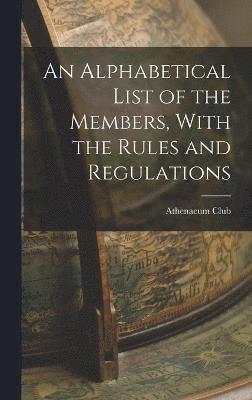 bokomslag An Alphabetical List of the Members, With the Rules and Regulations