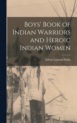 bokomslag Boys' Book of Indian Warriors and Heroic Indian Women