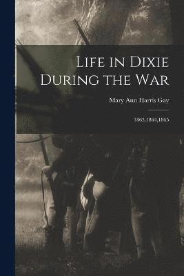 Life in Dixie During the War 1