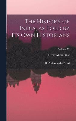 The History of India, as Told by Its Own Historians 1
