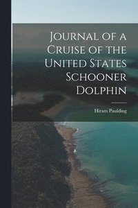 bokomslag Journal of a Cruise of the United States Schooner Dolphin