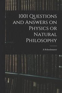 bokomslag 1001 Questions and Answers on Physics or Natural Philosophy