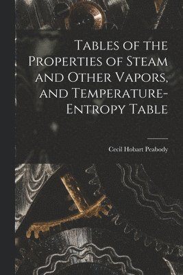 Tables of the Properties of Steam and Other Vapors, and Temperature-Entropy Table 1
