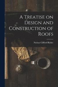 bokomslag A Treatise on Design and Construction of Roofs
