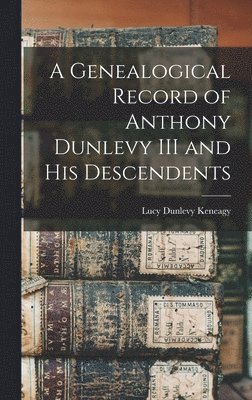 bokomslag Genealogical Record of Anthony Dunlevy III and His Descendents
