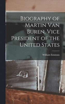 Biography of Martin Van Buren, Vice President of the United States 1