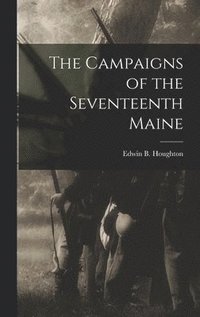 bokomslag Campaigns of the Seventeenth Maine