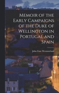 bokomslag Memoir of the Early Campaigns of the Duke of Wellington in Portugal and Spain