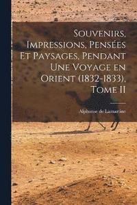 bokomslag Souvenirs, Impressions, Penses et Paysages, Pendant une Voyage en Orient (1832-1833), Tome II