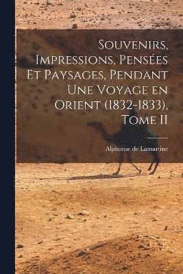 bokomslag Souvenirs, Impressions, Penses et Paysages, Pendant une Voyage en Orient (1832-1833), Tome II