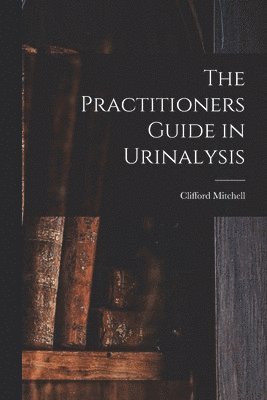 bokomslag The Practitioners Guide in Urinalysis