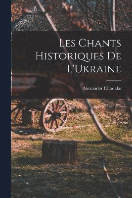 Alexander Chodzko - Les Chants Historiques de L'Ukraine, Häftad