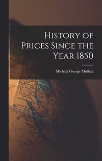 bokomslag History of Prices Since the Year 1850
