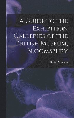 British Museum - Guide to the Exhibition Galleries of the British Museum, Bloomsbury, Inbunden