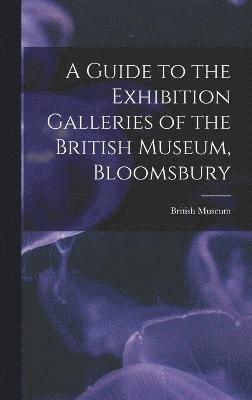 Guide to the Exhibition Galleries of the British Museum, Bloomsbury