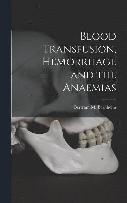 Blood Transfusion, Hemorrhage and the Anaemias 1