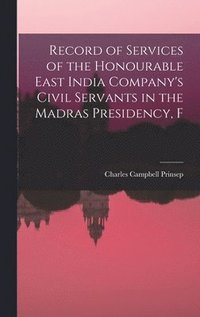 bokomslag Record of Services of the Honourable East India Company's Civil Servants in the Madras Presidency, F