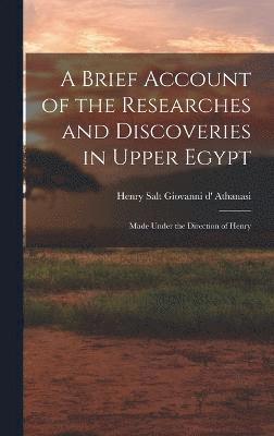 A Brief Account of the Researches and Discoveries in Upper Egypt 1