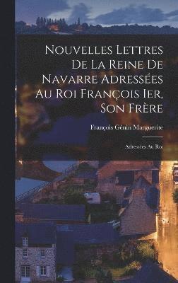 bokomslag Nouvelles lettres de la Reine de Navarre adresses au Roi Franois Ier, son frre