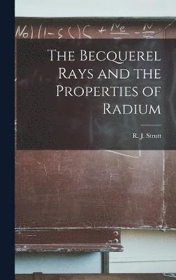 The Becquerel Rays and the Properties of Radium 1