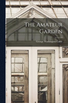 George Washington Cable - Amateur Garden, Häftad