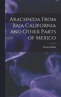 bokomslag Arachnida From Baja California and Other Parts of Mexico