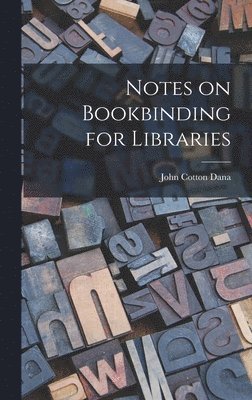 John Cotton Dana - Notes on Bookbinding for Libraries, Inbunden