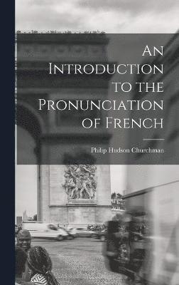 Philip Hudson Churchman - Introduction to the Pronunciation of French, Inbunden