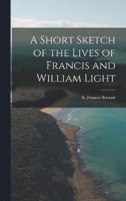 bokomslag A Short Sketch of the Lives of Francis and William Light