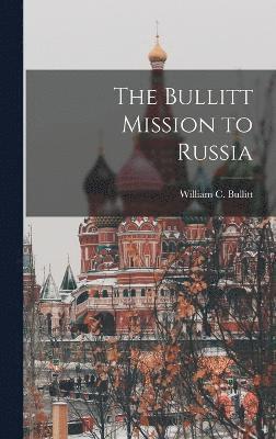 William C Bullitt, William C. Bullitt - Bullitt Mission to Russia, Inbunden