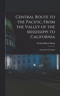 Central Route to the Pacific, From the Valley of the Mississippi to California 1