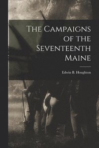 bokomslag The Campaigns of the Seventeenth Maine