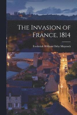 bokomslag The Invasion of France, 1814