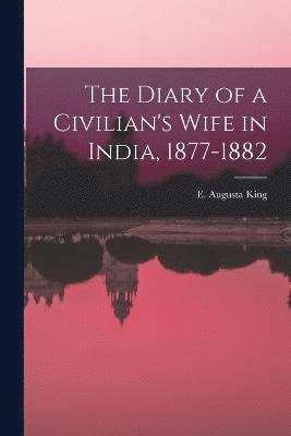 The Diary of a Civilian's Wife in India, 1877-1882 1