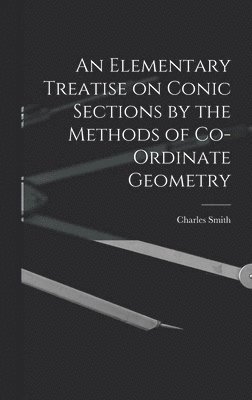 bokomslag Elementary Treatise on Conic Sections by the Methods of Co-ordinate Geometry