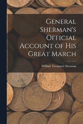 William Tecumseh Sherman - General Sherman's Official Account of His Great March, Häftad