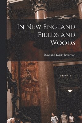 bokomslag In New England Fields and Woods