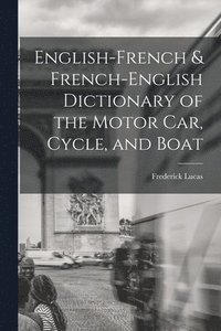 bokomslag English-French & French-English Dictionary of the Motor Car, Cycle, and Boat