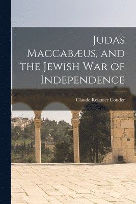 bokomslag Judas Maccabæus, and the Jewish War of Independence