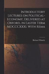 bokomslag Introductory Lectures on Political-economy, Delivered at Oxford, in Easter Term MDCCCXXXI. With Rema