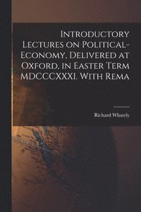 bokomslag Introductory Lectures on Political-economy, Delivered at Oxford, in Easter Term MDCCCXXXI. With Rema