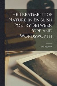 bokomslag The Treatment of Nature in English Poetry Between Pope and Wordsworth