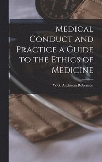 bokomslag Medical Conduct and Practice a Guide to the Ethics of Medicine