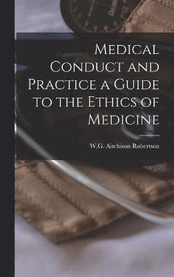 Medical Conduct and Practice a Guide to the Ethics of Medicine 1