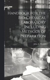 bokomslag Handbook for the Bio-Chemical Laboratory Including Methods of Preparation