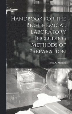 Handbook for the Bio-Chemical Laboratory Including Methods of Preparation 1