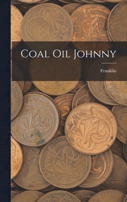 Franklin - Coal Oil Johnny, Inbunden