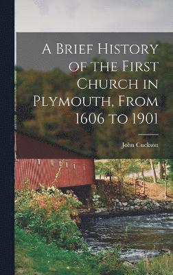 bokomslag Brief History of the First Church in Plymouth, From 1606 to 1901